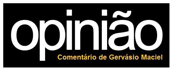 OPINIÃO: Comentário Gervásio Maciel