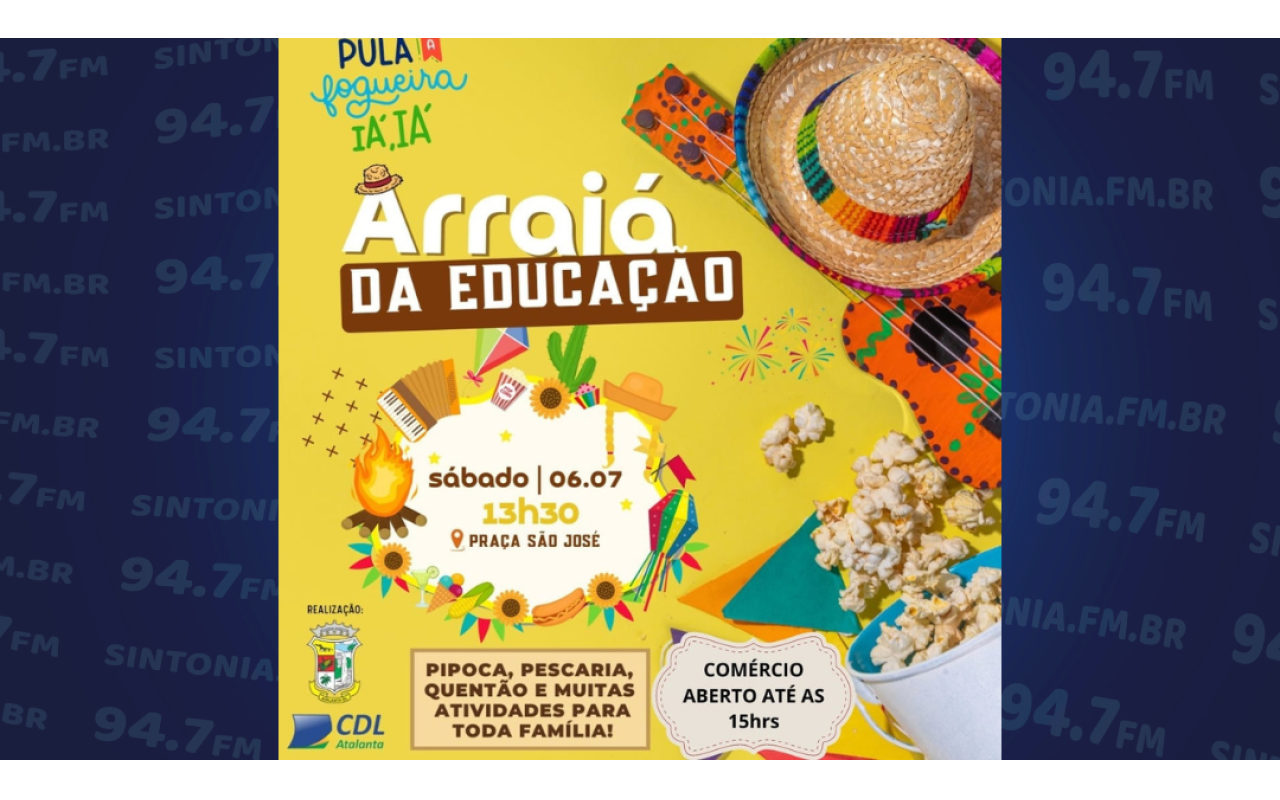 Arraiá da Educação de Atalanta será realizado neste sábado (06)