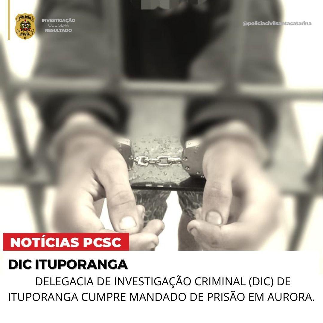 Delegacia de Investigação Criminal (DIC) de Ituporanga cumpre mandado de prisão em Aurora
