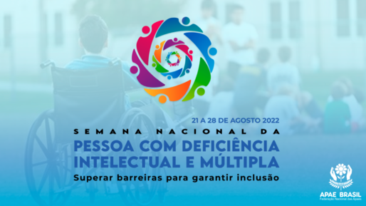Semana Nacional da Pessoa com Deficiência Intelectual e Múltipla é comemorada de 21 a 28 de agosto